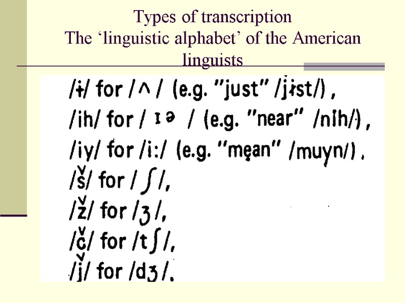 Types of transcription The ‘linguistic alphabet’ of the American linguists